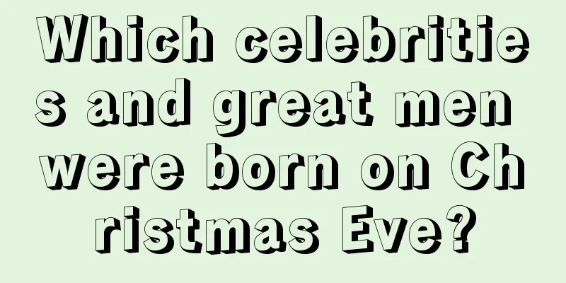 Which celebrities and great men were born on Christmas Eve?