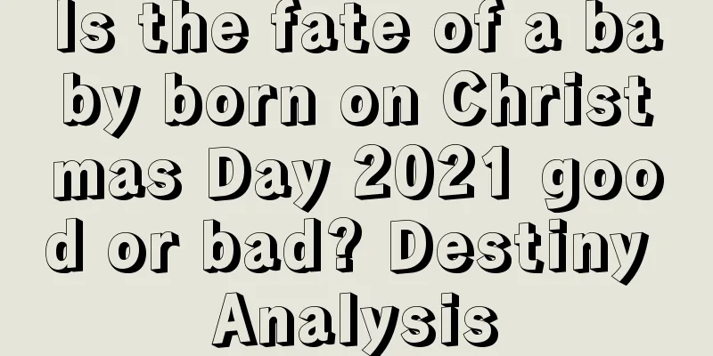 Is the fate of a baby born on Christmas Day 2021 good or bad? Destiny Analysis
