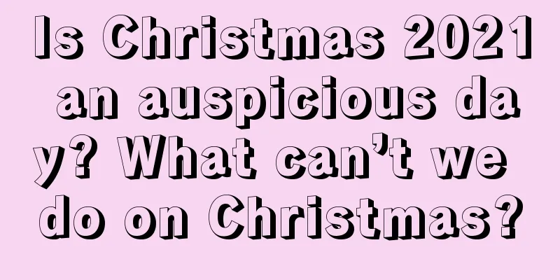 Is Christmas 2021 an auspicious day? What can’t we do on Christmas?