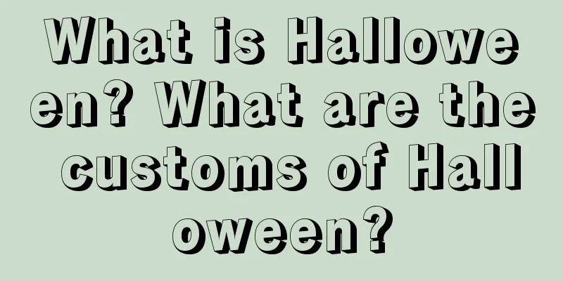 What is Halloween? What are the customs of Halloween?