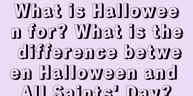 What is Halloween for? What is the difference between Halloween and All Saints' Day?