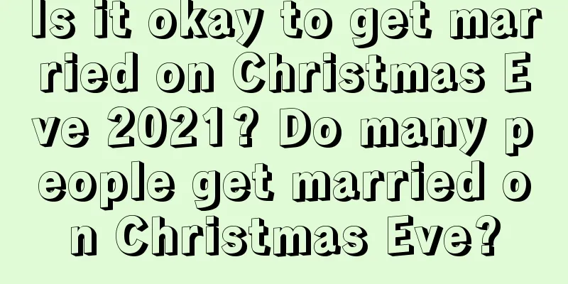 Is it okay to get married on Christmas Eve 2021? Do many people get married on Christmas Eve?
