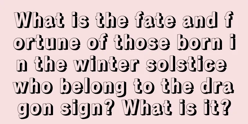 What is the fate and fortune of those born in the winter solstice who belong to the dragon sign? What is it?