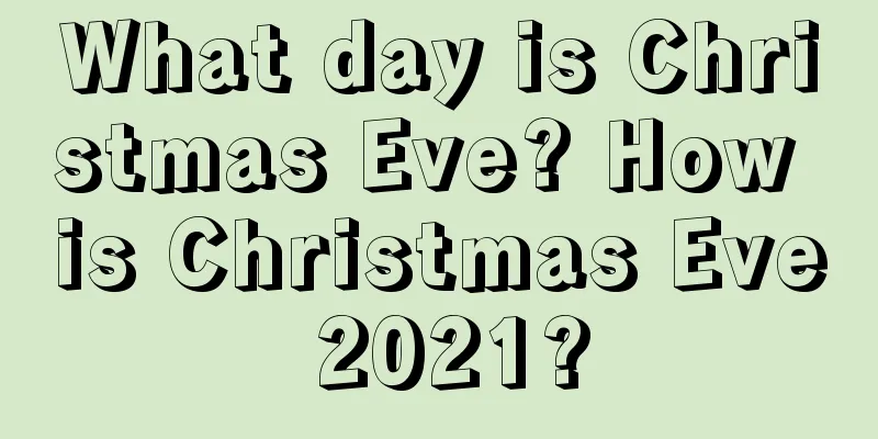 What day is Christmas Eve? How is Christmas Eve 2021?