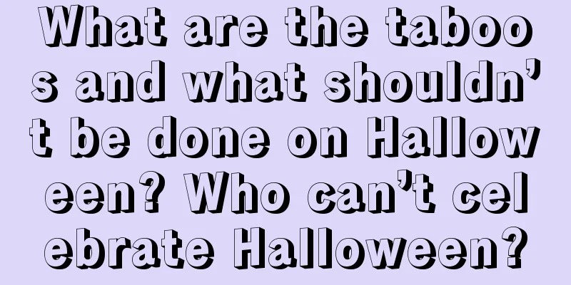 What are the taboos and what shouldn’t be done on Halloween? Who can’t celebrate Halloween?