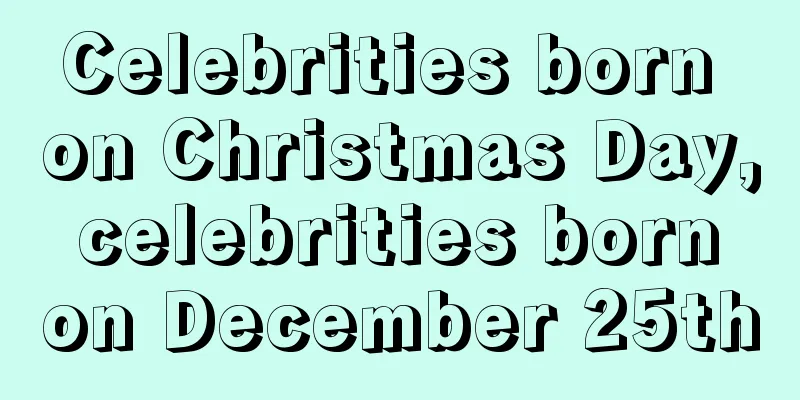 Celebrities born on Christmas Day, celebrities born on December 25th