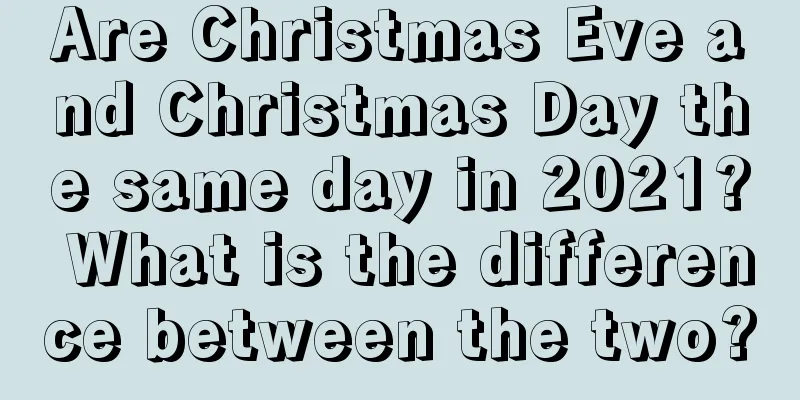 Are Christmas Eve and Christmas Day the same day in 2021? What is the difference between the two?