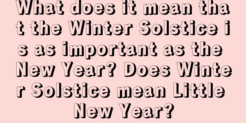 What does it mean that the Winter Solstice is as important as the New Year? Does Winter Solstice mean Little New Year?