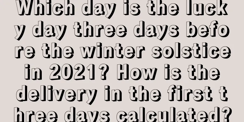 Which day is the lucky day three days before the winter solstice in 2021? How is the delivery in the first three days calculated?
