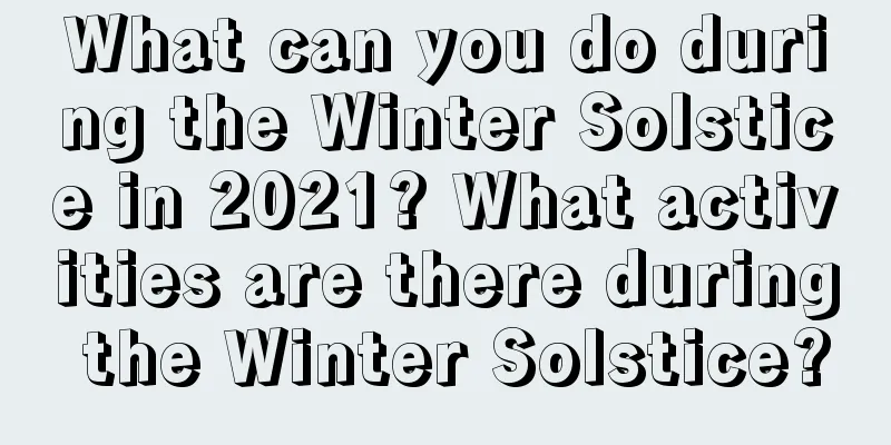 What can you do during the Winter Solstice in 2021? What activities are there during the Winter Solstice?