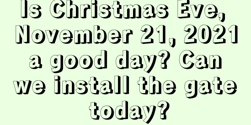 Is Christmas Eve, November 21, 2021 a good day? Can we install the gate today?