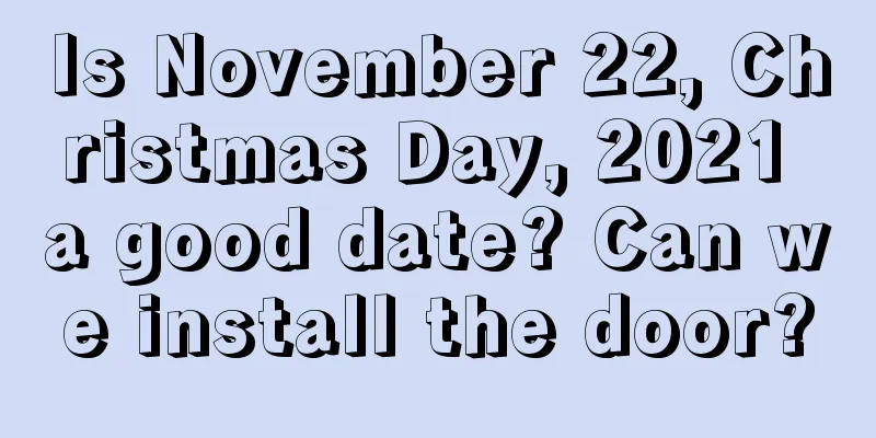 Is November 22, Christmas Day, 2021 a good date? Can we install the door?