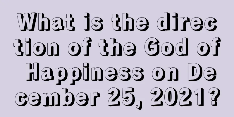 What is the direction of the God of Happiness on December 25, 2021?