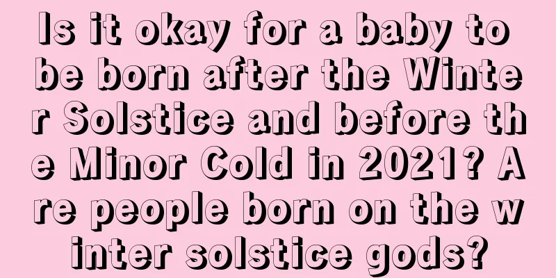 Is it okay for a baby to be born after the Winter Solstice and before the Minor Cold in 2021? Are people born on the winter solstice gods?