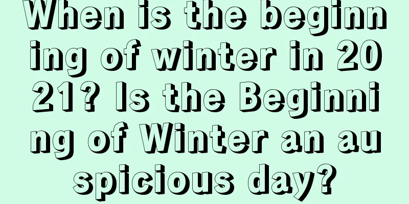 When is the beginning of winter in 2021? Is the Beginning of Winter an auspicious day?