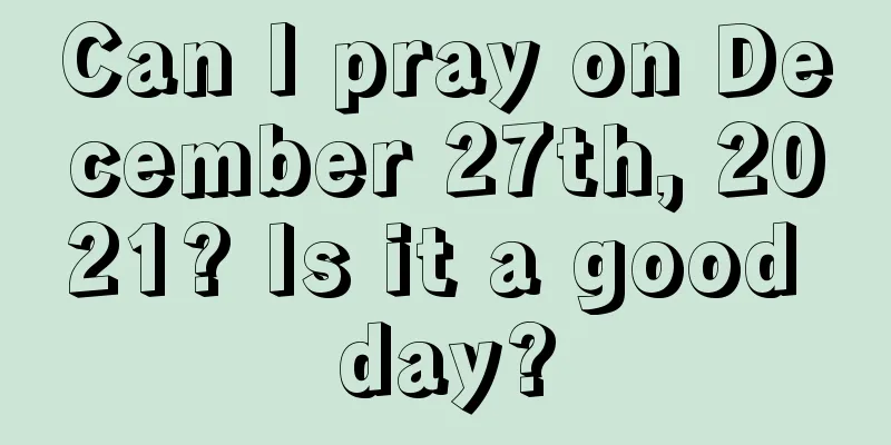 Can I pray on December 27th, 2021? Is it a good day?