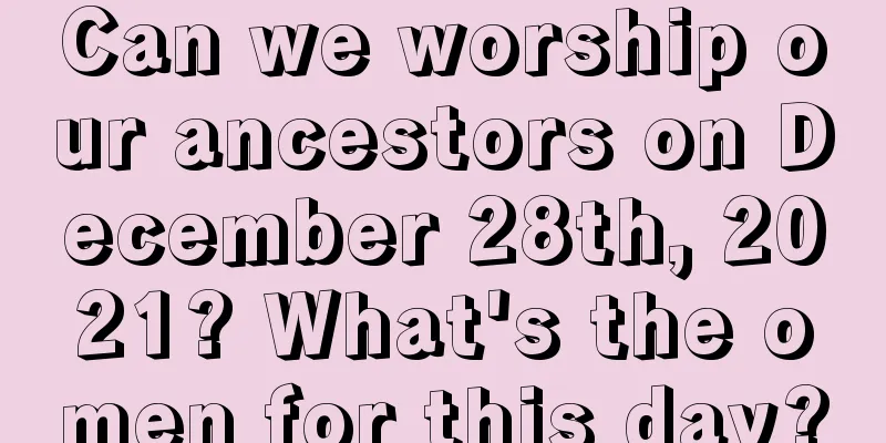 Can we worship our ancestors on December 28th, 2021? What's the omen for this day?