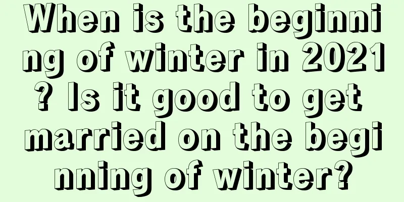 When is the beginning of winter in 2021? Is it good to get married on the beginning of winter?