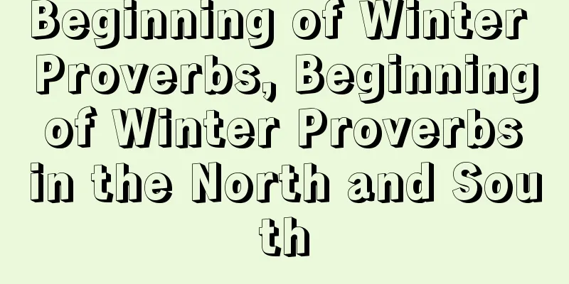 Beginning of Winter Proverbs, Beginning of Winter Proverbs in the North and South