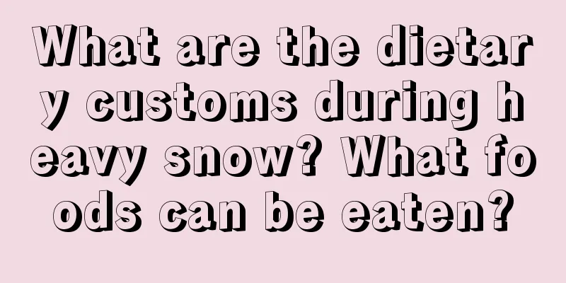 What are the dietary customs during heavy snow? What foods can be eaten?