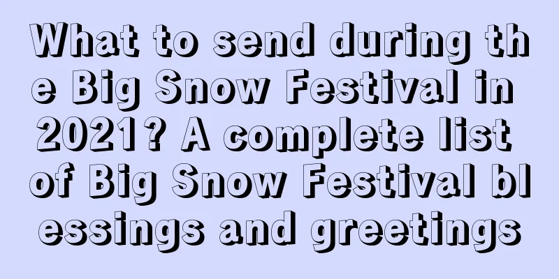 What to send during the Big Snow Festival in 2021? A complete list of Big Snow Festival blessings and greetings