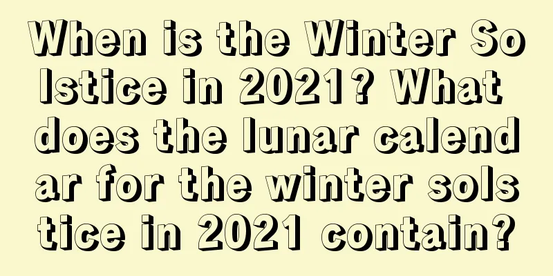 When is the Winter Solstice in 2021? What does the lunar calendar for the winter solstice in 2021 contain?