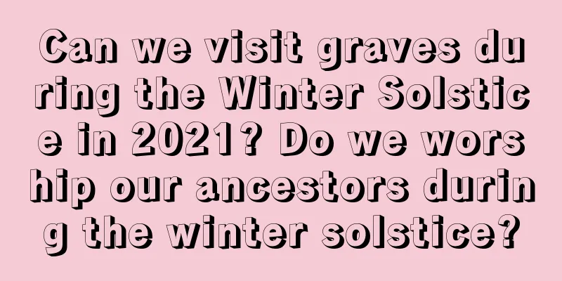 Can we visit graves during the Winter Solstice in 2021? Do we worship our ancestors during the winter solstice?