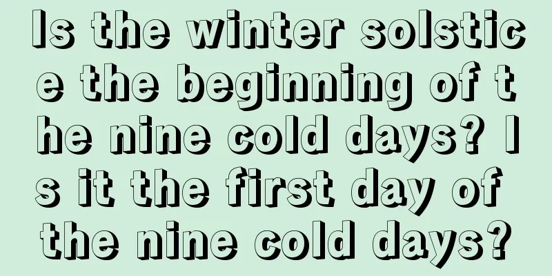 Is the winter solstice the beginning of the nine cold days? Is it the first day of the nine cold days?