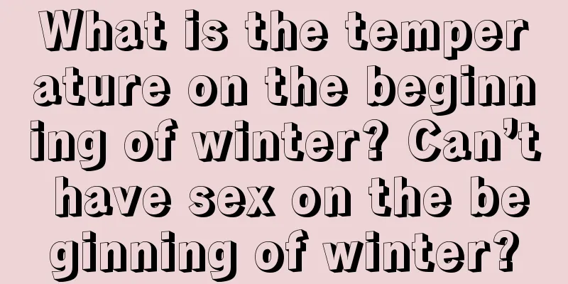 What is the temperature on the beginning of winter? Can’t have sex on the beginning of winter?