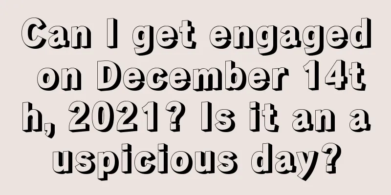 Can I get engaged on December 14th, 2021? Is it an auspicious day?