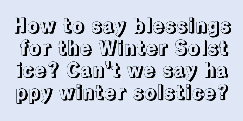 How to say blessings for the Winter Solstice? Can’t we say happy winter solstice?