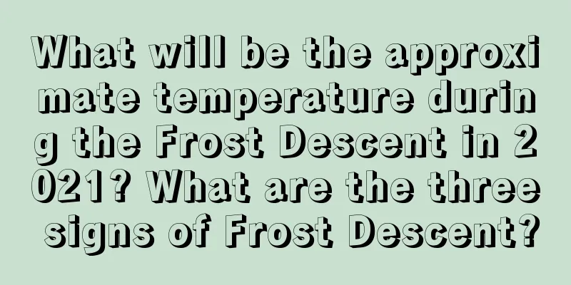 What will be the approximate temperature during the Frost Descent in 2021? What are the three signs of Frost Descent?