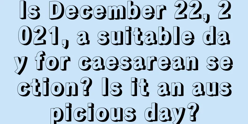 Is December 22, 2021, a suitable day for caesarean section? Is it an auspicious day?