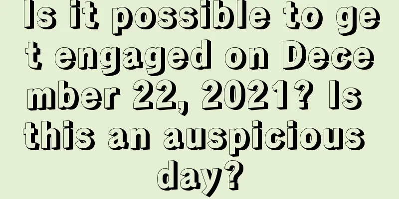 Is it possible to get engaged on December 22, 2021? Is this an auspicious day?