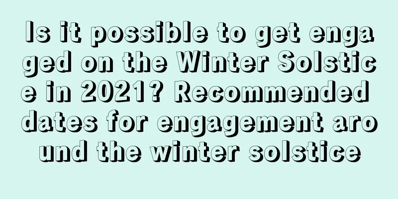 Is it possible to get engaged on the Winter Solstice in 2021? Recommended dates for engagement around the winter solstice