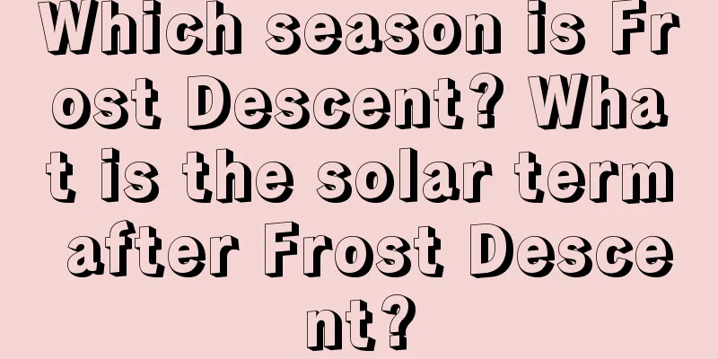 Which season is Frost Descent? What is the solar term after Frost Descent?