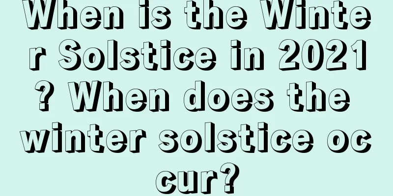 When is the Winter Solstice in 2021? When does the winter solstice occur?