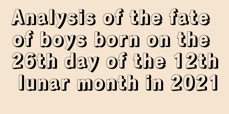 Analysis of the fate of boys born on the 26th day of the 12th lunar month in 2021