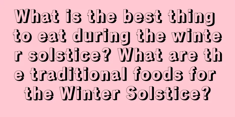 What is the best thing to eat during the winter solstice? What are the traditional foods for the Winter Solstice?