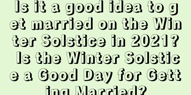 Is it a good idea to get married on the Winter Solstice in 2021? Is the Winter Solstice a Good Day for Getting Married?