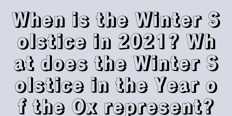 When is the Winter Solstice in 2021? What does the Winter Solstice in the Year of the Ox represent?