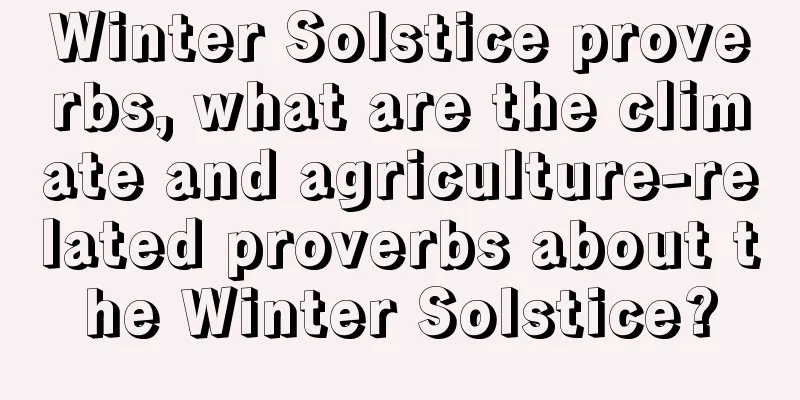 Winter Solstice proverbs, what are the climate and agriculture-related proverbs about the Winter Solstice?
