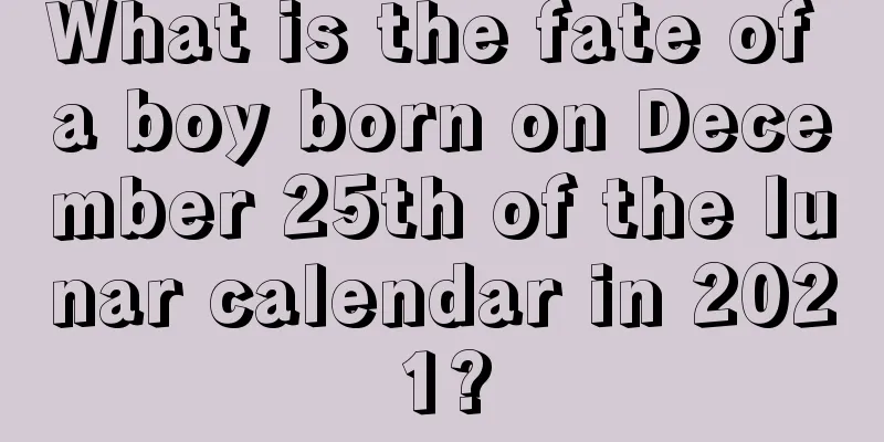 What is the fate of a boy born on December 25th of the lunar calendar in 2021?