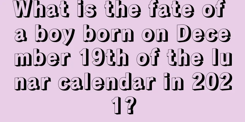 What is the fate of a boy born on December 19th of the lunar calendar in 2021?