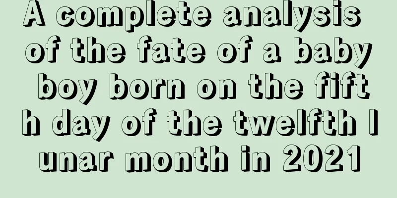 A complete analysis of the fate of a baby boy born on the fifth day of the twelfth lunar month in 2021