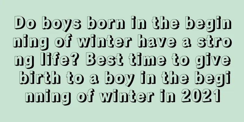 Do boys born in the beginning of winter have a strong life? Best time to give birth to a boy in the beginning of winter in 2021