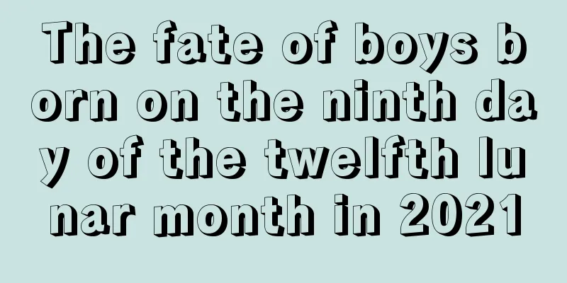 The fate of boys born on the ninth day of the twelfth lunar month in 2021