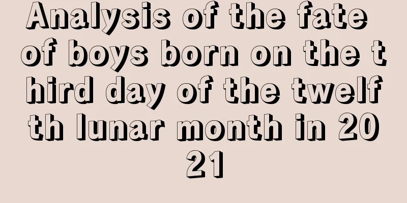 Analysis of the fate of boys born on the third day of the twelfth lunar month in 2021