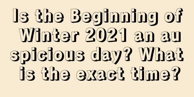 Is the Beginning of Winter 2021 an auspicious day? What is the exact time?