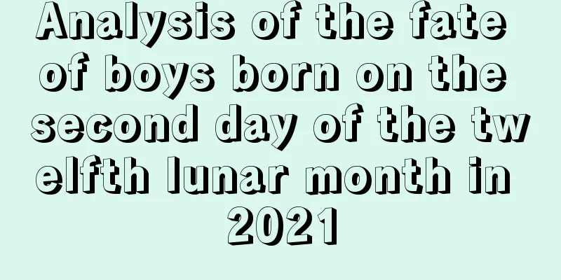 Analysis of the fate of boys born on the second day of the twelfth lunar month in 2021